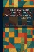 Reorganization of Mathematics in Secondary Education a Report