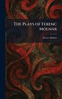 Ferenc Molnar - Plays of Ferenc Molnar, Inbunden