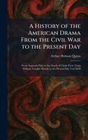 Arthur Hobson Quinn - History of the American Drama From the Civil War to the Present Day, Inbunden