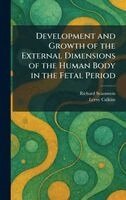Richard Scammon, Leroy Calkins - Development and Growth of the External Dimensions of the Human Body in the Fetal Period, Inbunden