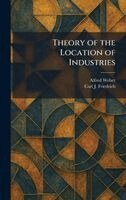 Alfred Weber, Carl J Friedrich - Theory of the Location of Industries, Inbunden