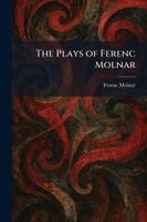 Ferenc Molnar - Plays of Ferenc Molnar, Häftad