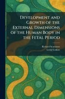 Richard Scammon, Leroy Calkins - Development and Growth of the External Dimensions of the Human Body in the Fetal Period, Häftad