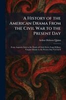 Arthur Hobson Quinn - History of the American Drama From the Civil War to the Present Day, Häftad