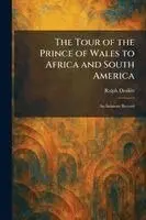 Tour of the Prince of Wales to Africa and South America