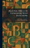Arthur Edward Phillips - Natural Drills in Expression With Selections, Inbunden. Tillgänglighet: Lägg i varukorg