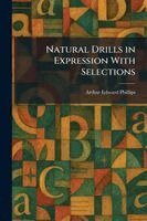 Arthur Edward Phillips - Natural Drills in Expression With Selections, Häftad. Tillgänglighet: Lägg i varukorg