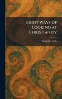 Granville Hicks - Eight Ways of Looking at Christianity, Inbunden