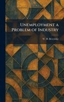 W H Beveridge - Unemployment a Problem of Industry, Inbunden