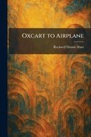 Rockwell Dennis Hunt - Oxcart to Airplane, Häftad