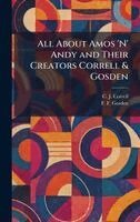 C J Correll, F F Gosden - All About Amos 'N' Andy and Their Creators Correll & Gosden, Inbunden. Tillgänglighet: Lägg i varukorg