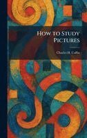 Charles H Caffin - How to Study Pictures, Inbunden. Tillgänglighet: Lägg i varukorg