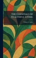 William S Sadler - Essentials of Healthful Living, Inbunden