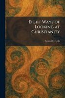 Granville Hicks - Eight Ways of Looking at Christianity, Häftad