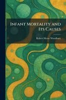 Robert Morse Woodbury - Infant Mortality and Its Causes, Häftad