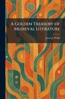 James J Walsh - Golden Treasury of Medieval Literature, Häftad