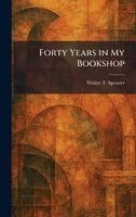 Walter T Spencer - Forty Years in My Bookshop, Inbunden