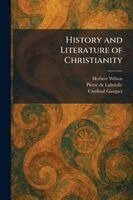 Herbert Wilson, Pierre de Labriolle, Cardinal Gasquet - History and Literature of Christianity, Häftad
