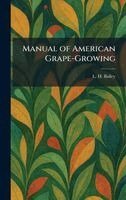 L H Bailey - Manual of American Grape-Growing, Inbunden