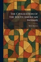 Rafael Karsten - Civilization of the South American Indians, Häftad