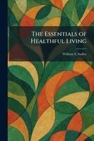 William S Sadler - Essentials of Healthful Living, Häftad
