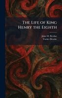 John M Berdan, Tucker Brooke - Life of King Henry the Eighth, Inbunden