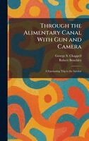 George S Chappell, Robert Benchley - Through the Alimentary Canal With Gun and Camera, Inbunden