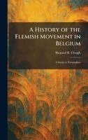 Shepard B Clough - History of the Flemish Movement in Belgium, Inbunden