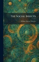 William Morton Wheeler - Social Insects, Inbunden