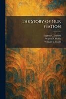 Eugene Campbell Barker, Walter P Webb, William E Dodd - Story of Our Nation, Häftad