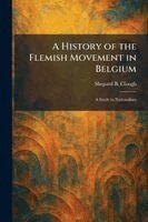 Shepard B Clough - History of the Flemish Movement in Belgium, Häftad