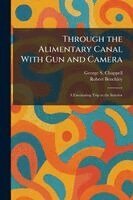 George S Chappell, Robert Benchley - Through the Alimentary Canal With Gun and Camera, Häftad