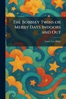 Laura Lee Hope - Bobbsey Twins or Merry Days Indoors and Out, Häftad
