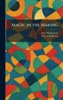 John Mulholland, Milton M Smith - Magic in the Making, Inbunden. Tillgänglighet: Lägg i varukorg