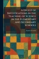 Digest of Investigations in the Teaching of Science in the Elementary and Secondary Schools
