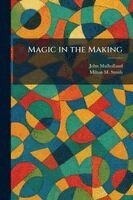 John Mulholland, Milton M Smith - Magic in the Making, Häftad. Tillgänglighet: Lägg i varukorg