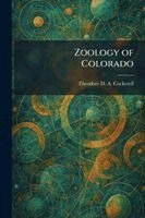 Theodore D a Cockerell - Zoology of Colorado, Häftad
