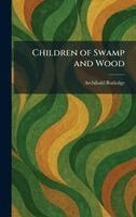 Archibald Rutledge - Children of Swamp and Wood, Inbunden