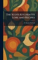 F Marian McNeill - Scots Kitchen Its Lore and Recipes, Inbunden