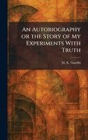 M K Gandhi - Autobiography or the Story of My Experiments With Truth, Inbunden