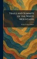 Walter Collins O'Kane - Trails and Summits of the White Mountains, Inbunden. Tillgänglighet: Lägg i varukorg