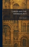 Edward Berman - Labor and the Sherman Act, Inbunden