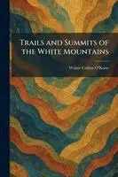 Walter Collins O'Kane - Trails and Summits of the White Mountains, Häftad. Tillgänglighet: Lägg i varukorg