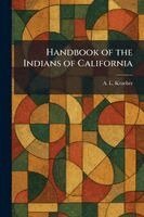 A L Kroeber - Handbook of the Indians of California, Häftad
