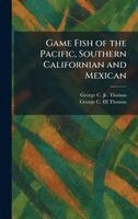 George C Thomas Jr, George C Thomas III - Game Fish of the Pacific, Southern Californian and Mexican, Inbunden
