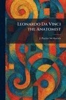 J Playfair McMurrich - Leonardo Da Vinci the Anatomist, Häftad