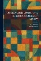 W J Osburn, John Callahan - Overly and Omissions in Our Courses of Study, Häftad
