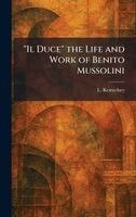 L Kemechey - "Il Duce" the Life and Work of Benito Mussolini, Inbunden