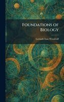 Lorande Loss Woodruff - Foundations of Biology, Inbunden