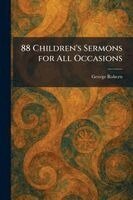 George Roberts - 88 Children's Sermons for All Occasions, Häftad